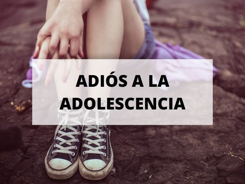 adiós adolescencia